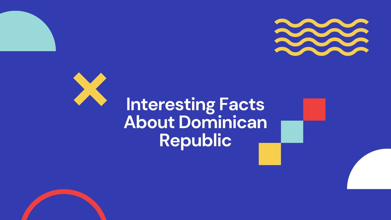 Interesting Facts About Dominican Republic