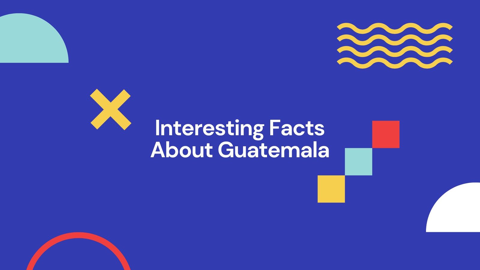 Interesting Facts About Guatemala