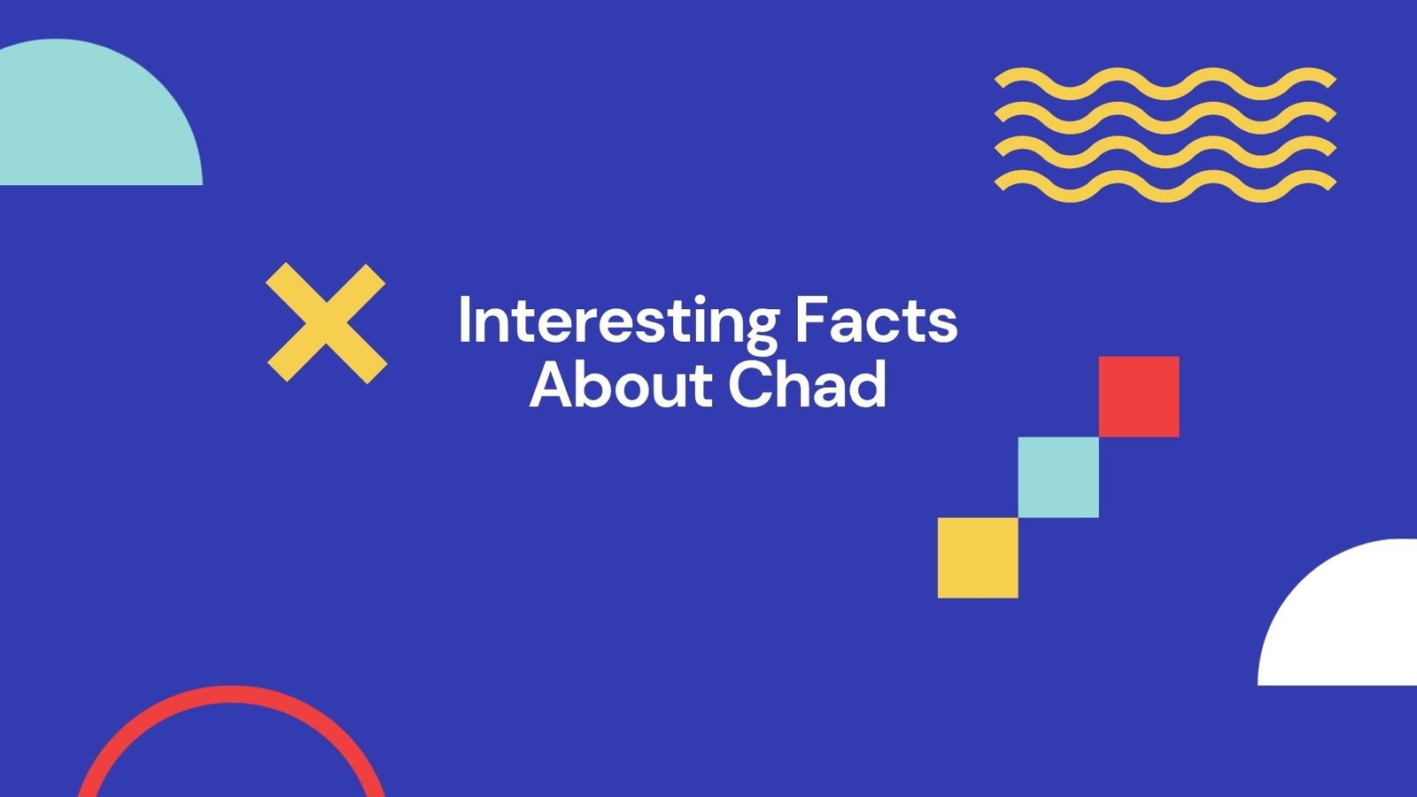 Interesting Facts About Chad