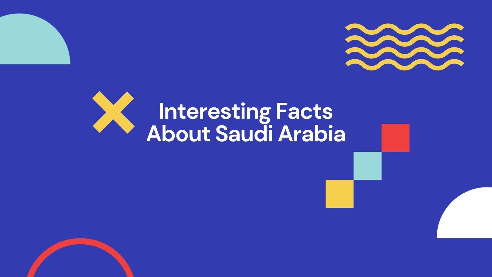 Interesting Facts About Saudi Arabia